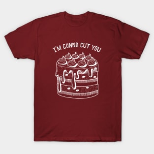 I'm Gonna Cut You T-Shirt